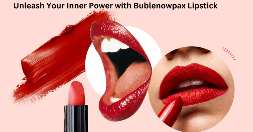 Unleash Your Inner Power with Bublenowpax Lipstick