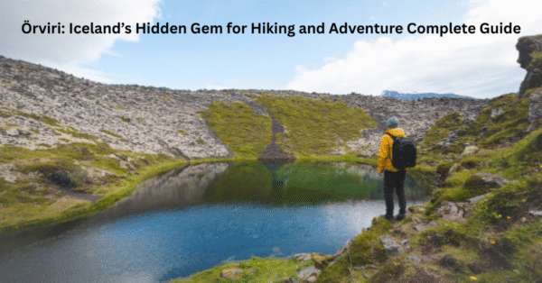 Örviri: Iceland’s Hidden Gem for Hiking and Adventure Complete Guide